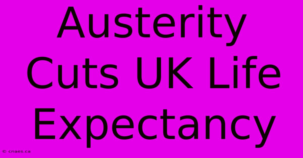 Austerity Cuts UK Life Expectancy