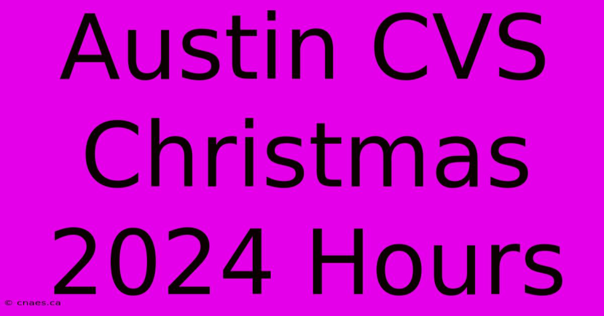 Austin CVS Christmas 2024 Hours