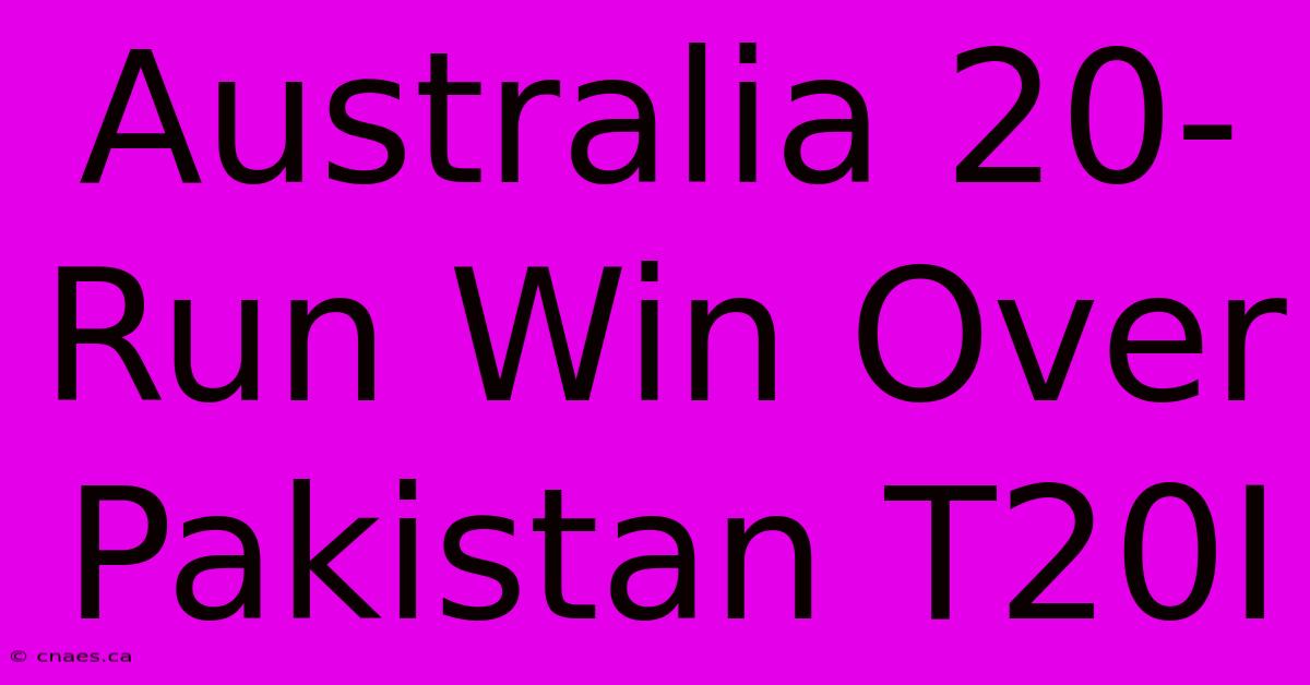 Australia 20-Run Win Over Pakistan T20I 