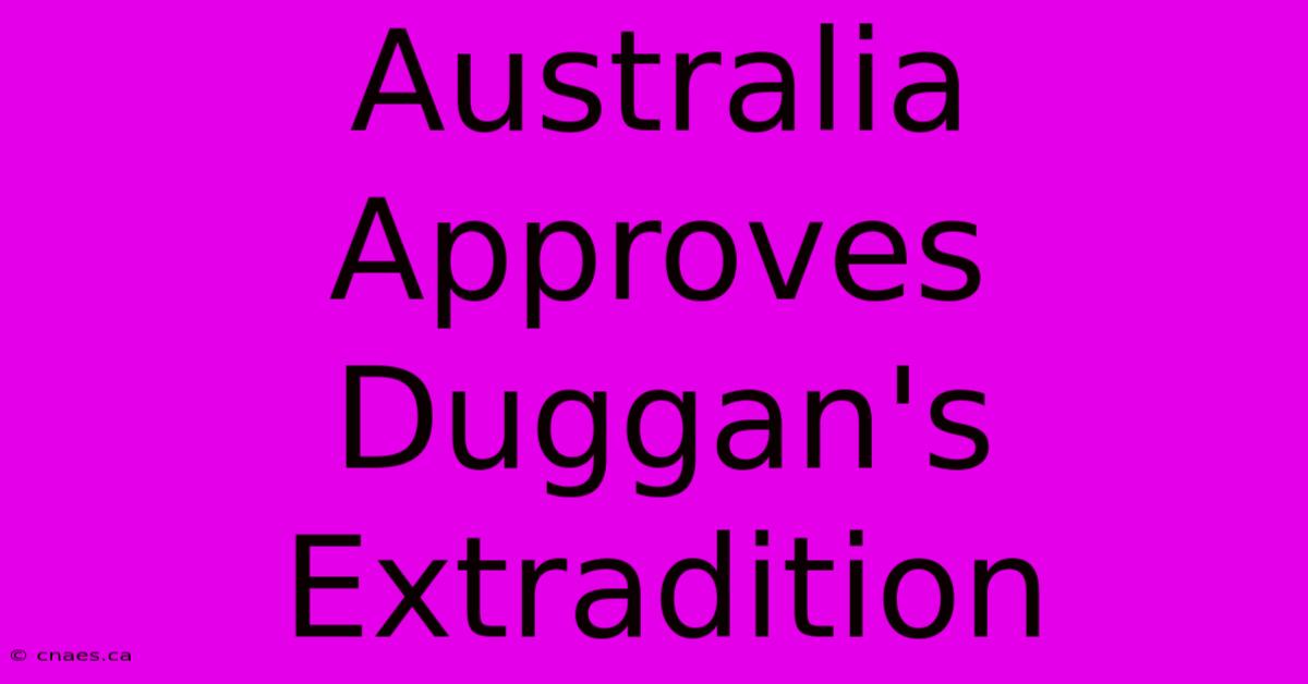 Australia Approves Duggan's Extradition