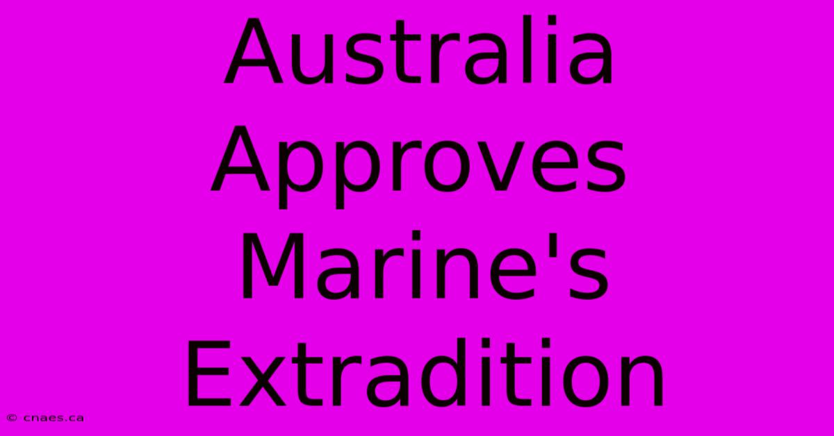 Australia Approves Marine's Extradition