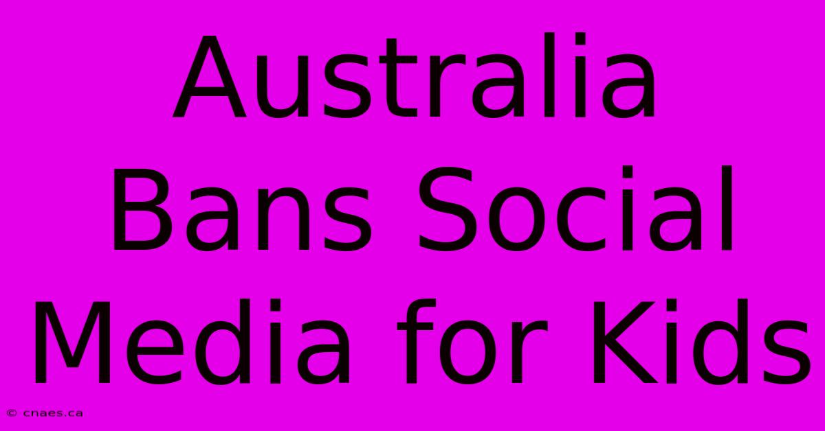 Australia Bans Social Media For Kids