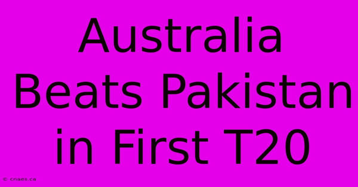 Australia Beats Pakistan In First T20