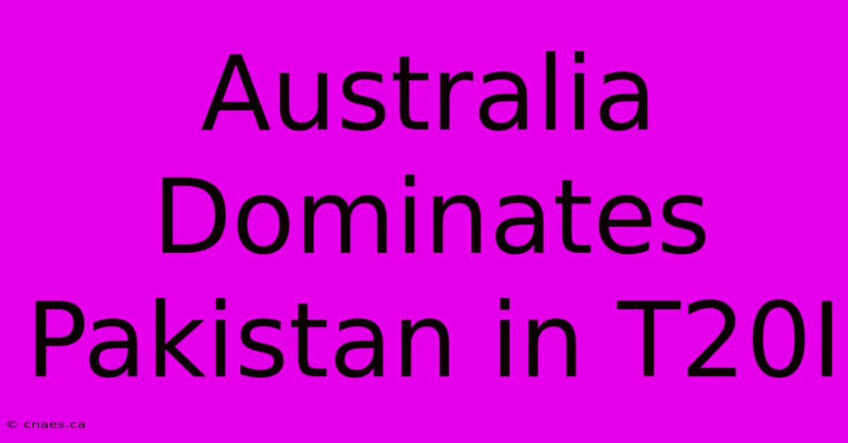 Australia Dominates Pakistan In T20I