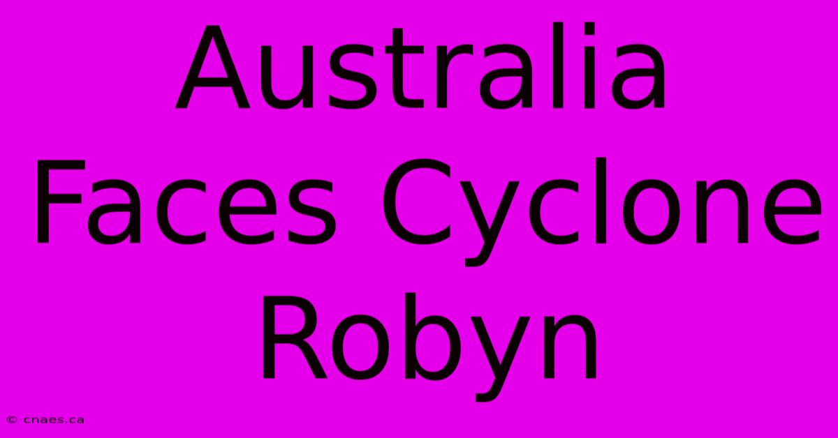 Australia Faces Cyclone Robyn