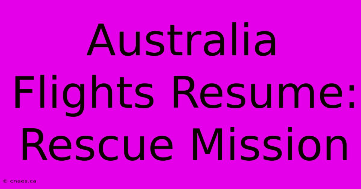 Australia Flights Resume: Rescue Mission