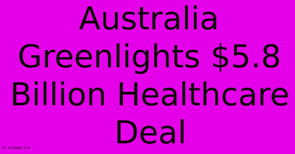 Australia Greenlights $5.8 Billion Healthcare Deal