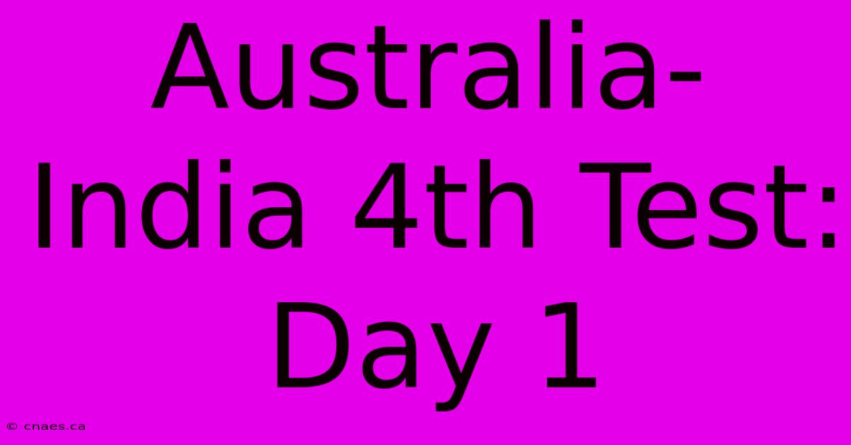 Australia-India 4th Test: Day 1