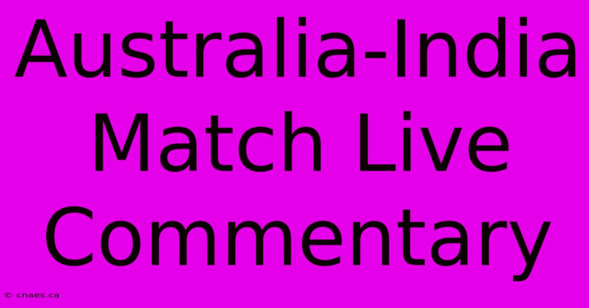 Australia-India Match Live Commentary