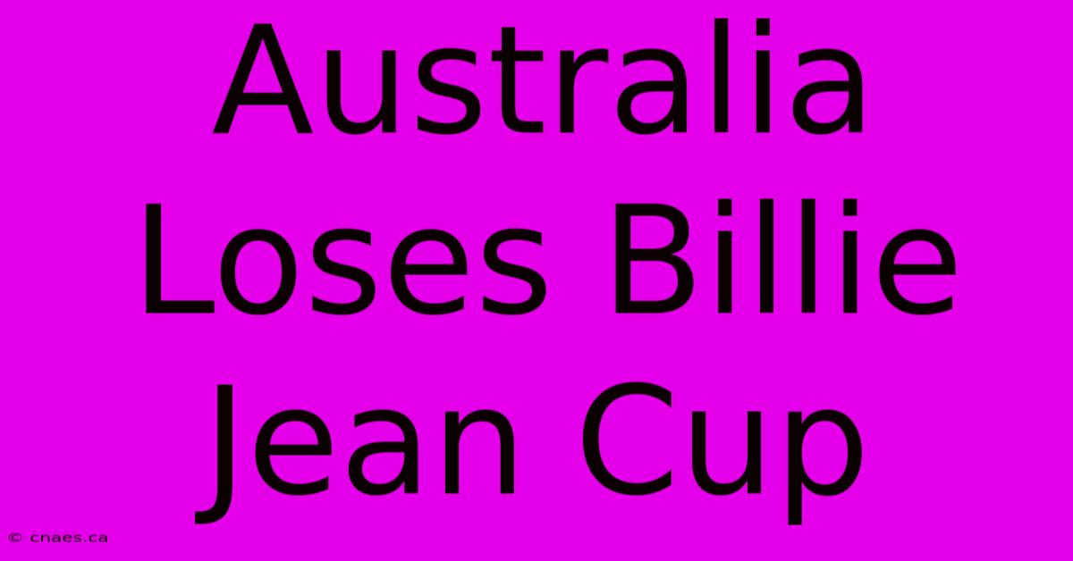 Australia Loses Billie Jean Cup