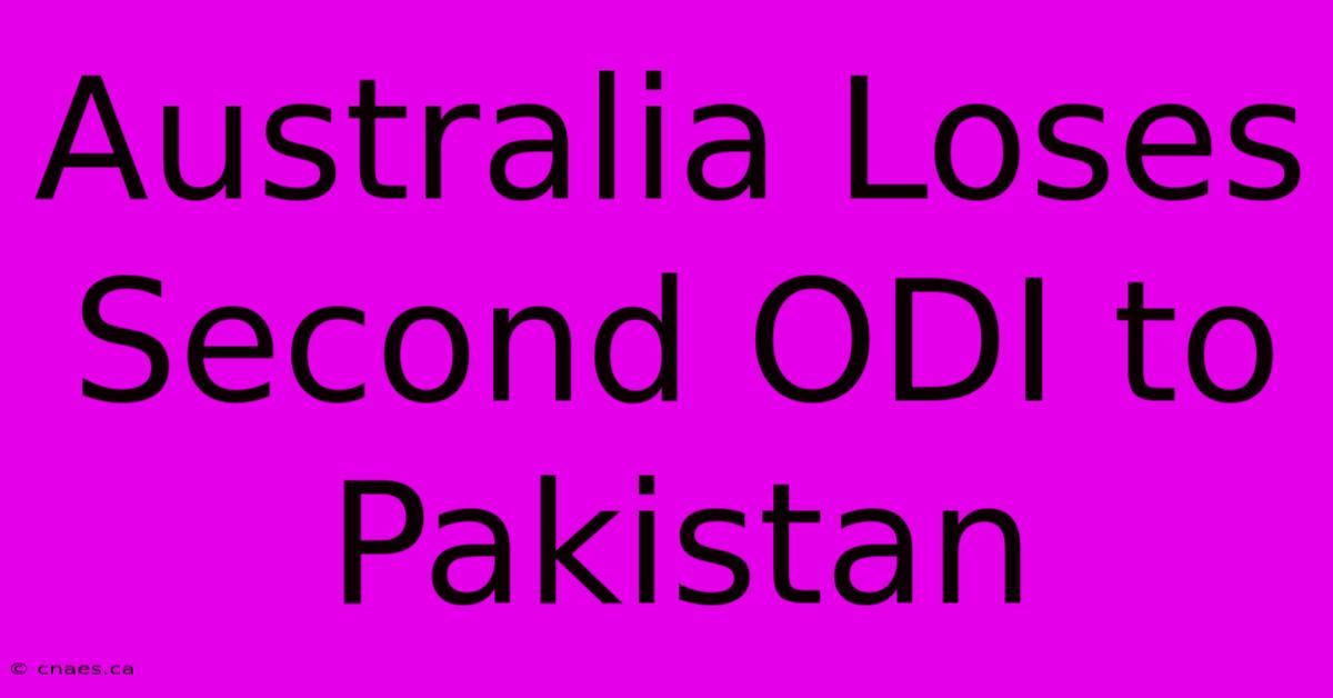 Australia Loses Second ODI To Pakistan