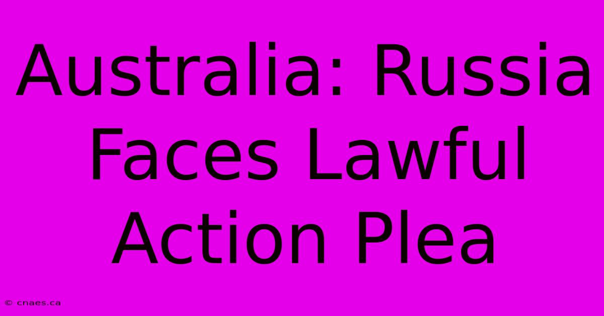 Australia: Russia Faces Lawful Action Plea