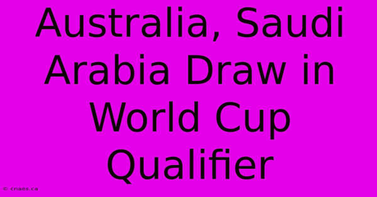 Australia, Saudi Arabia Draw In World Cup Qualifier