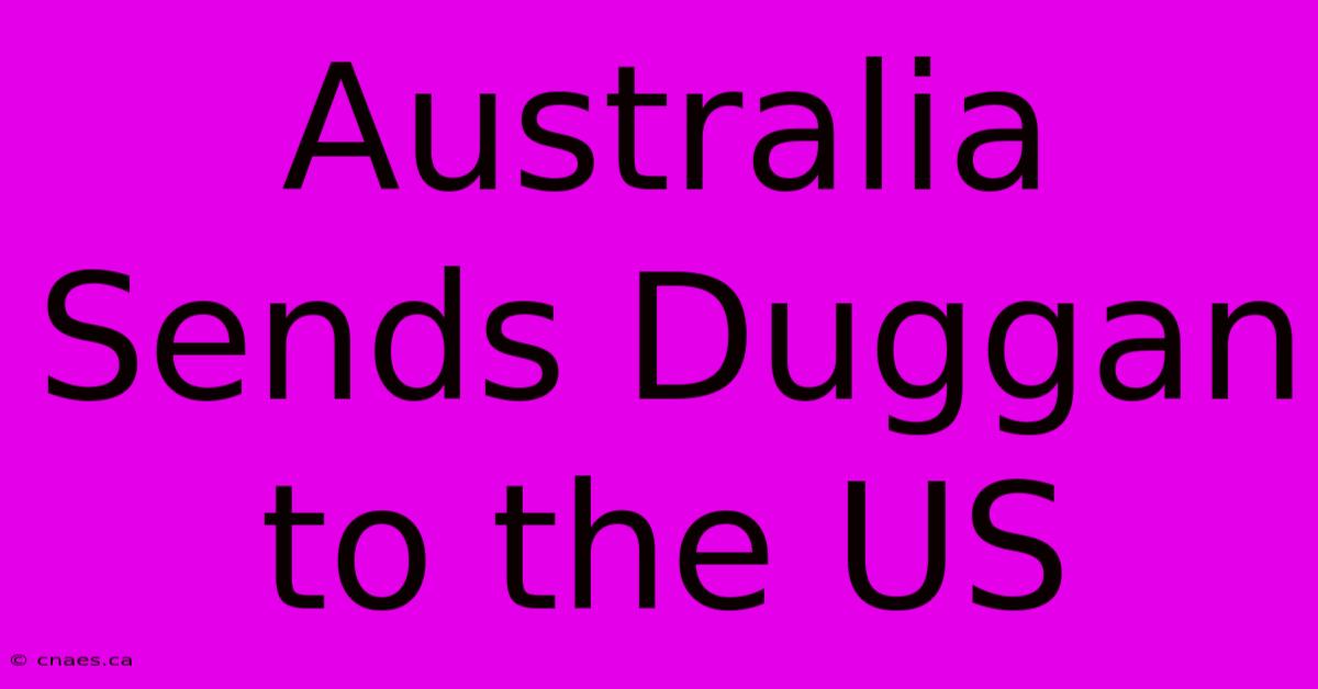 Australia Sends Duggan To The US