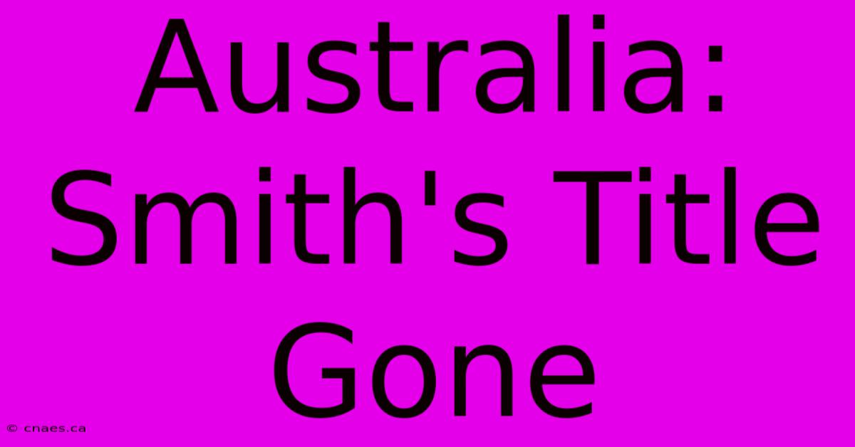 Australia: Smith's Title Gone