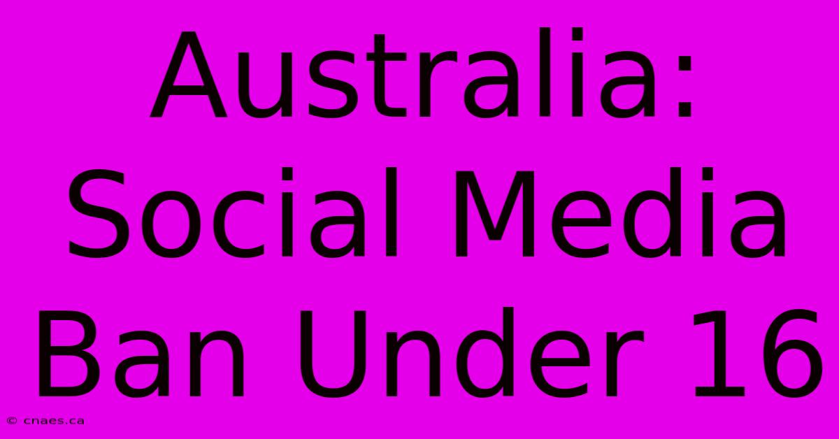 Australia: Social Media Ban Under 16