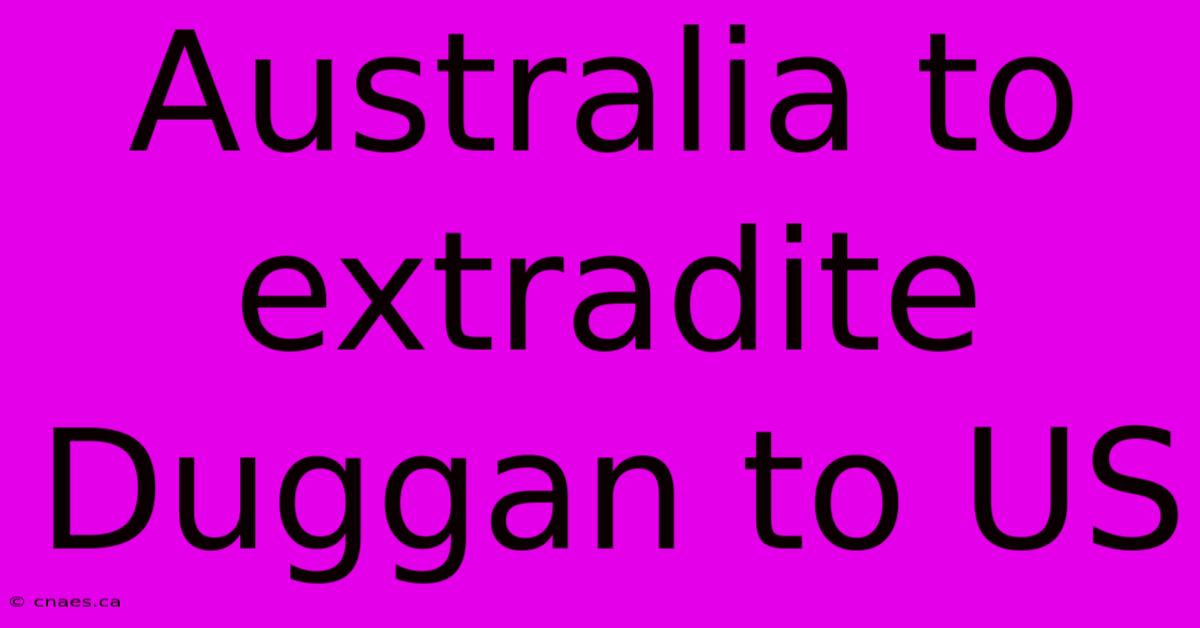 Australia To Extradite Duggan To US