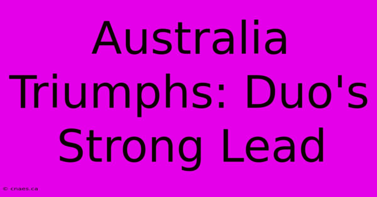 Australia Triumphs: Duo's Strong Lead