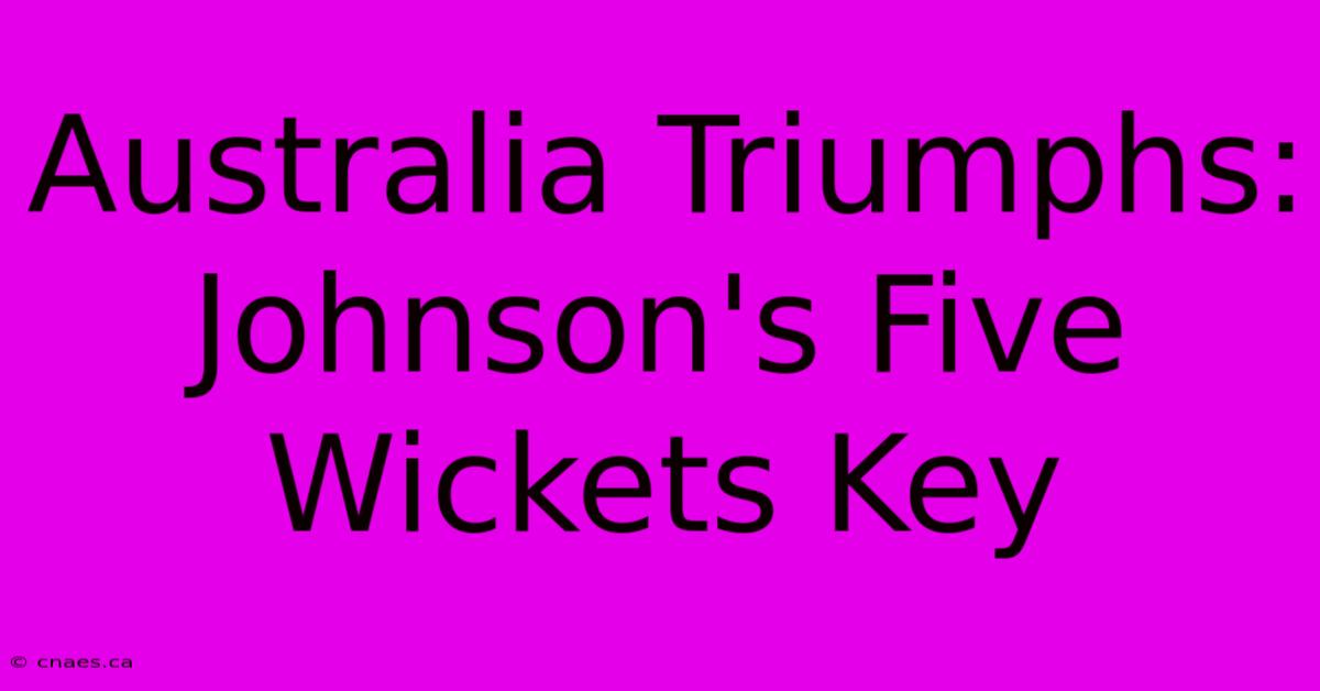 Australia Triumphs: Johnson's Five Wickets Key