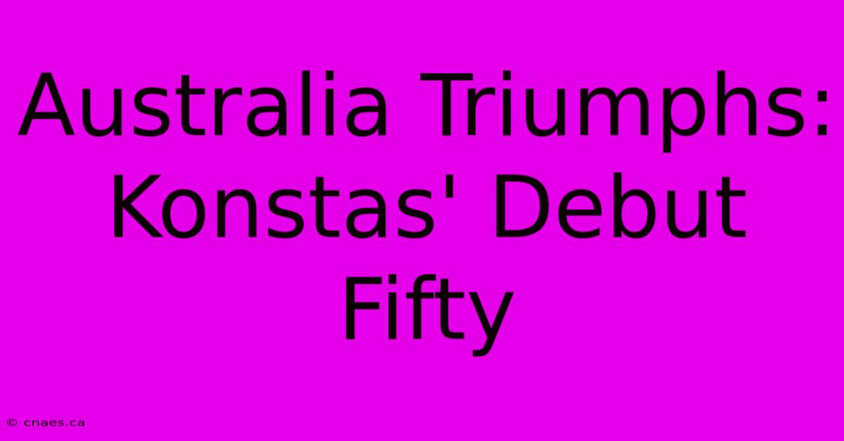 Australia Triumphs: Konstas' Debut Fifty