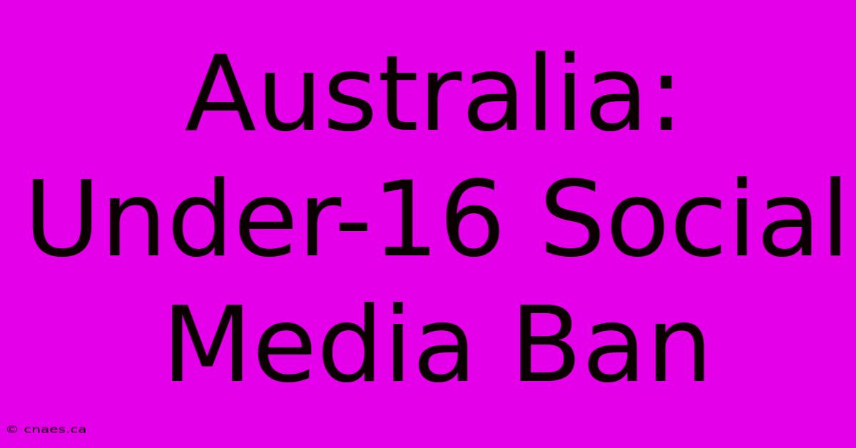 Australia: Under-16 Social Media Ban  