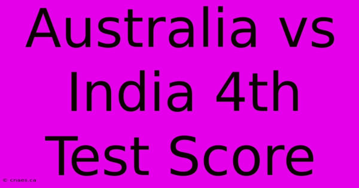 Australia Vs India 4th Test Score