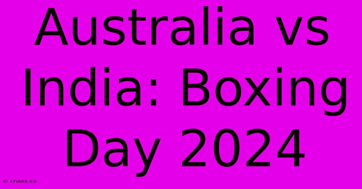 Australia Vs India: Boxing Day 2024