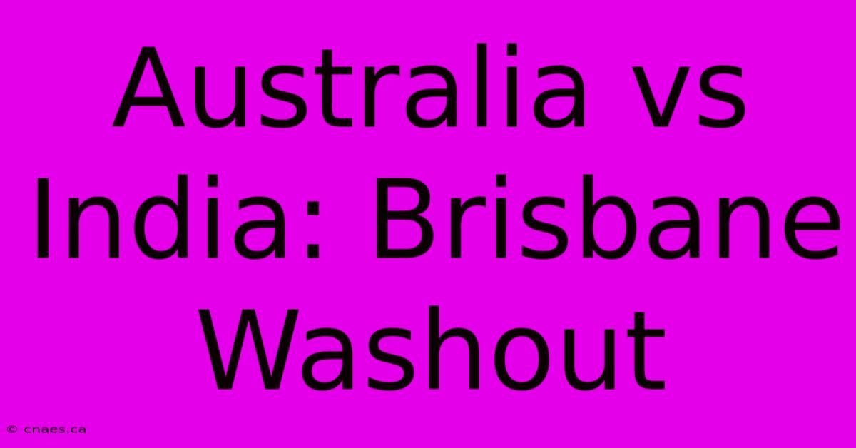 Australia Vs India: Brisbane Washout