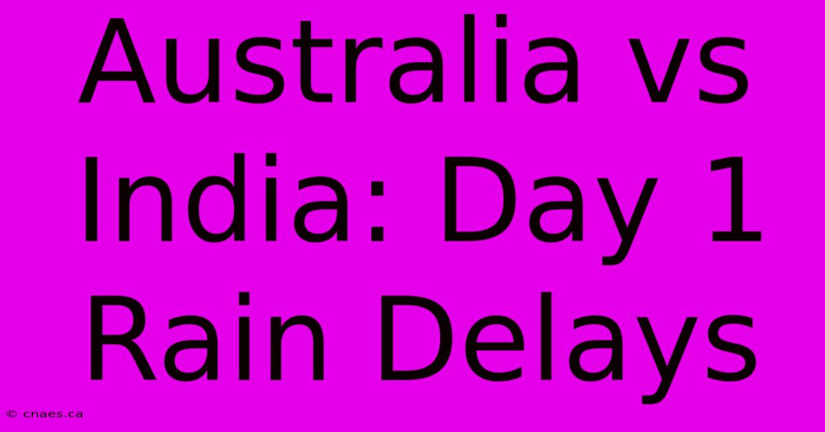 Australia Vs India: Day 1 Rain Delays