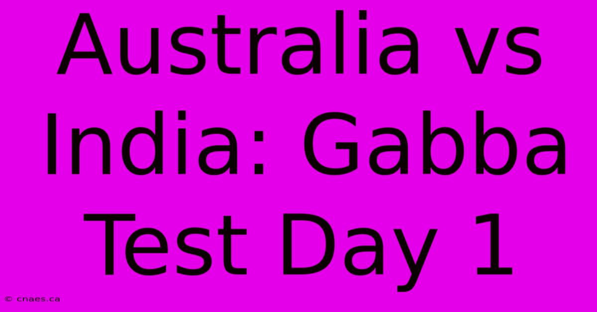 Australia Vs India: Gabba Test Day 1