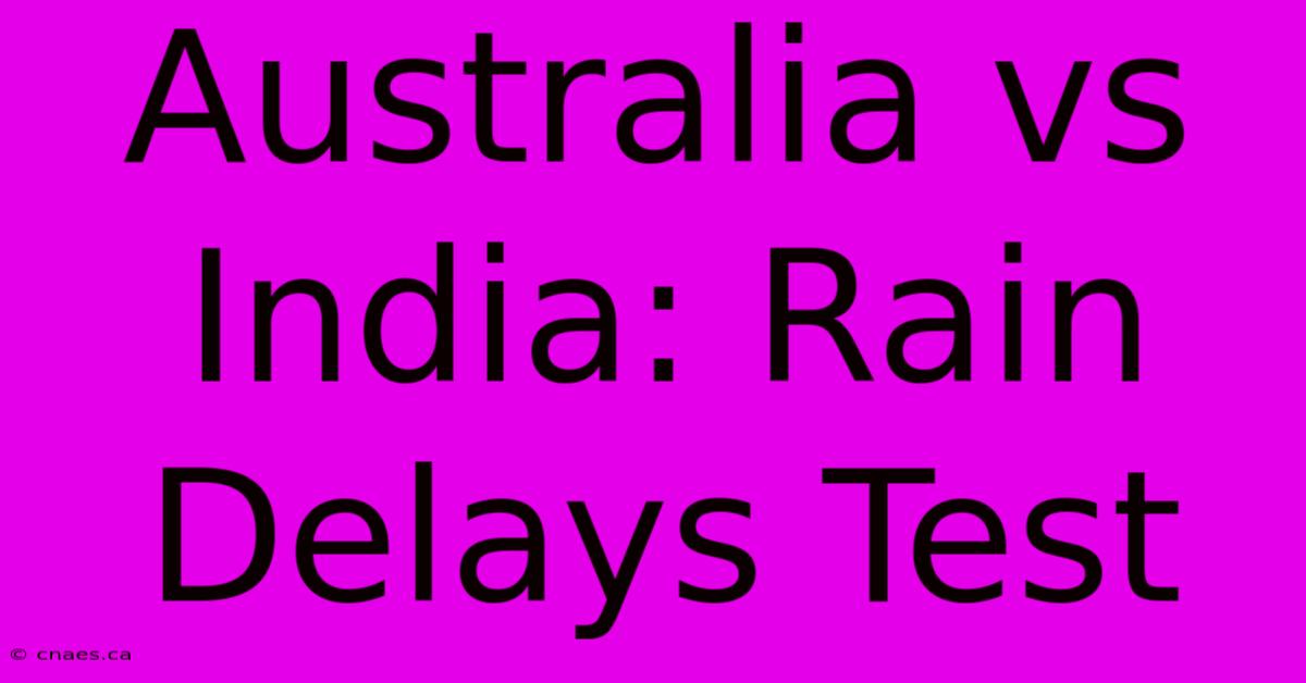 Australia Vs India: Rain Delays Test