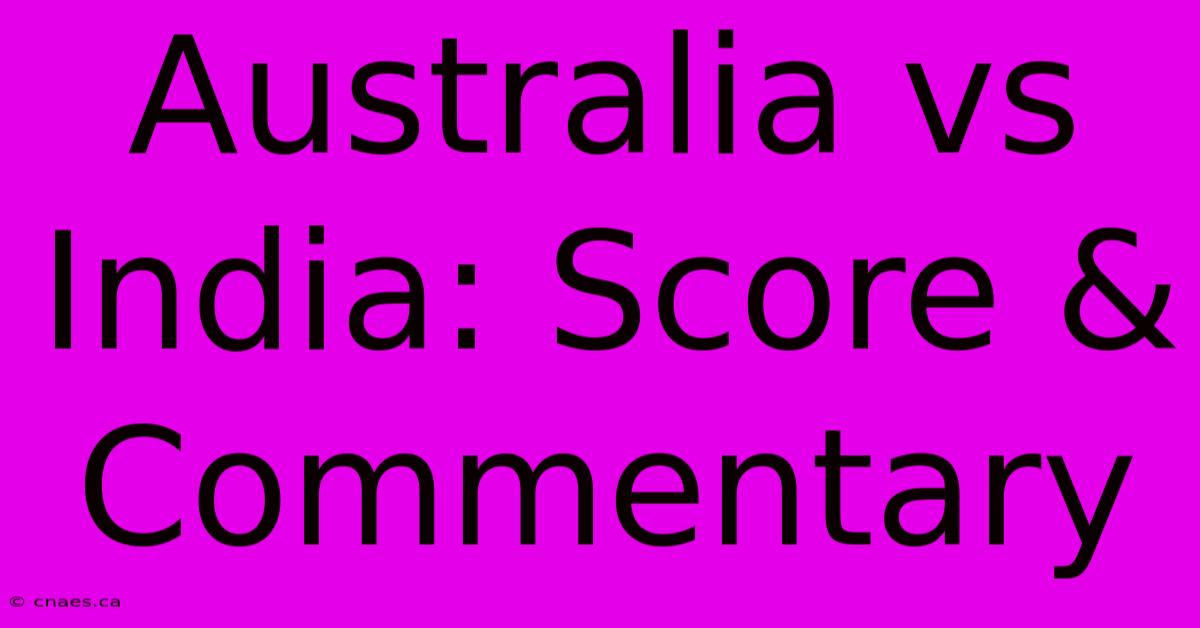 Australia Vs India: Score & Commentary