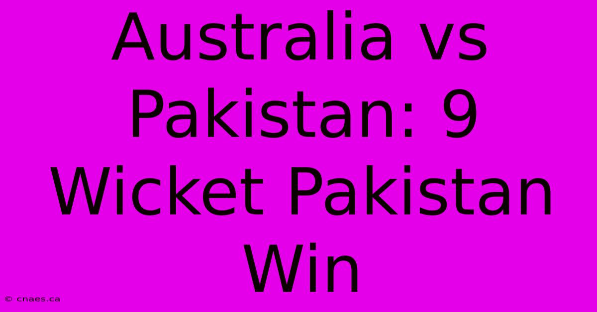 Australia Vs Pakistan: 9 Wicket Pakistan Win