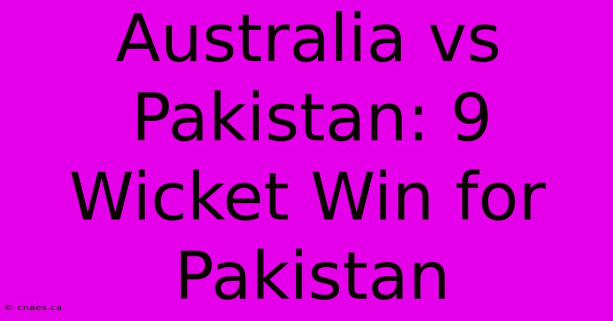 Australia Vs Pakistan: 9 Wicket Win For Pakistan