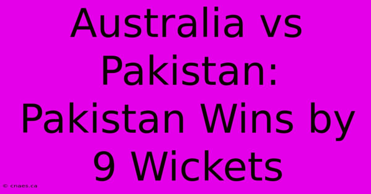 Australia Vs Pakistan: Pakistan Wins By 9 Wickets