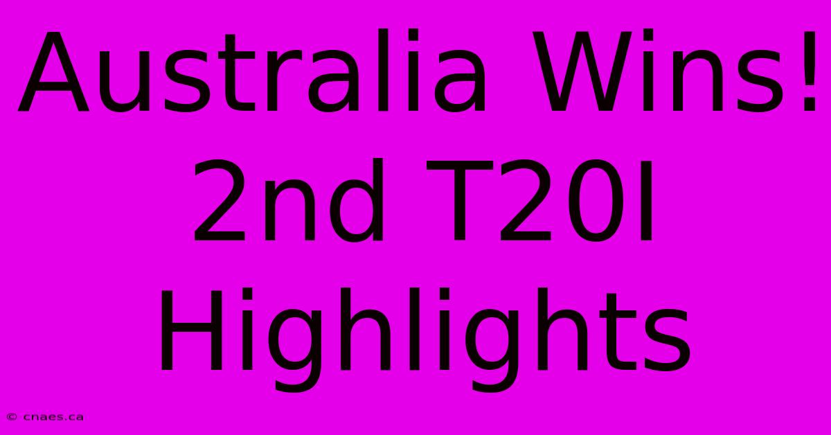 Australia Wins! 2nd T20I Highlights