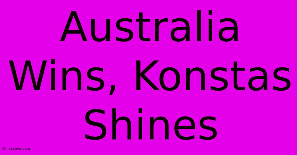 Australia Wins, Konstas Shines