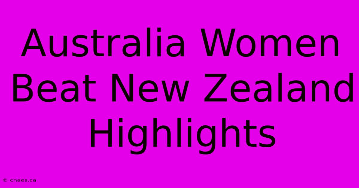 Australia Women Beat New Zealand Highlights