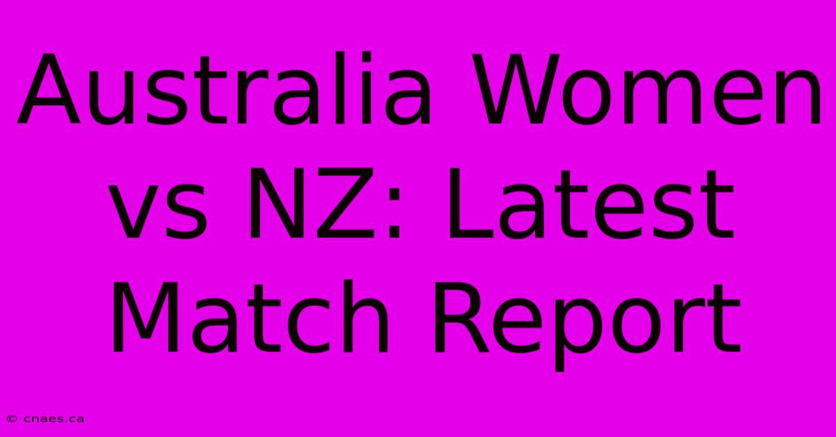 Australia Women Vs NZ: Latest Match Report