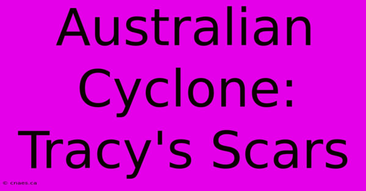 Australian Cyclone: Tracy's Scars