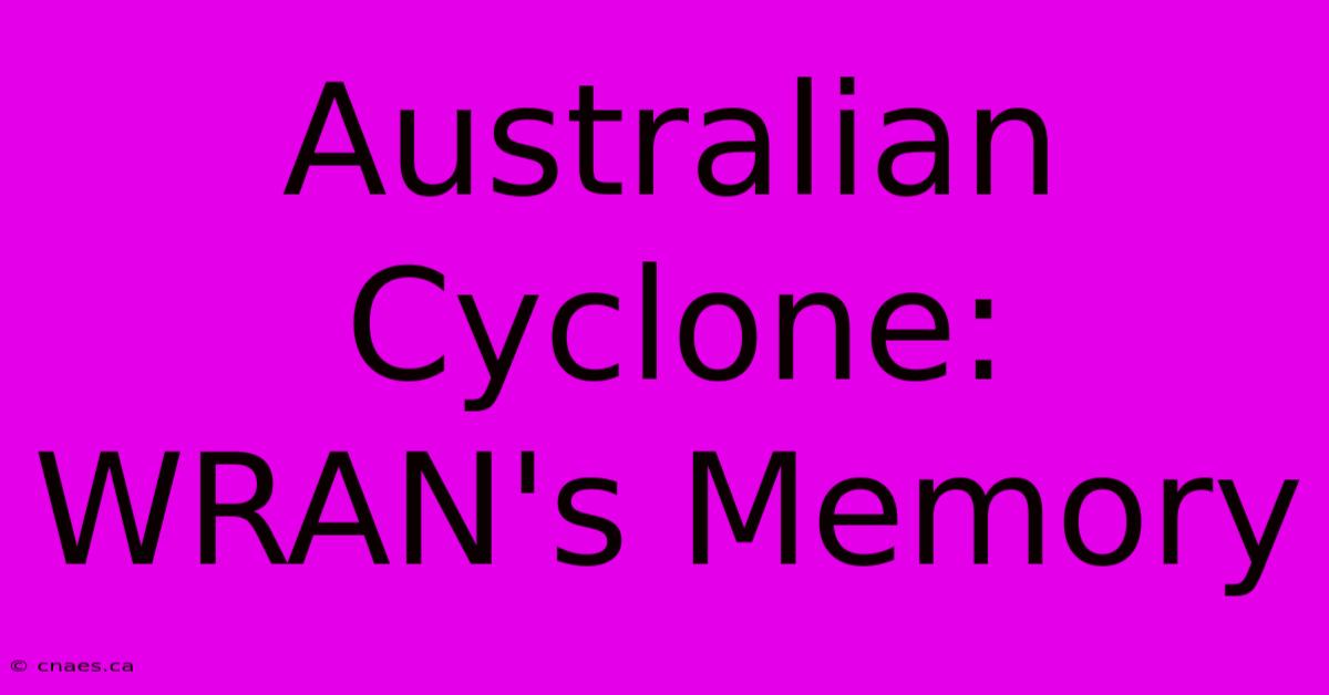 Australian Cyclone: WRAN's Memory