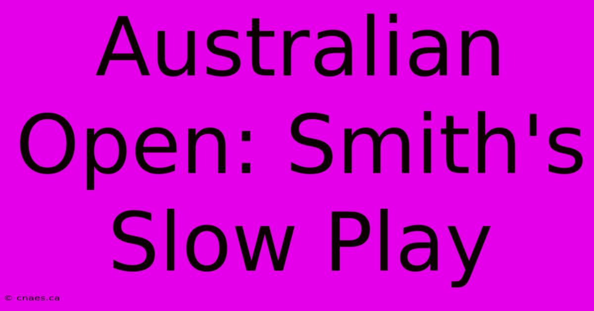 Australian Open: Smith's Slow Play