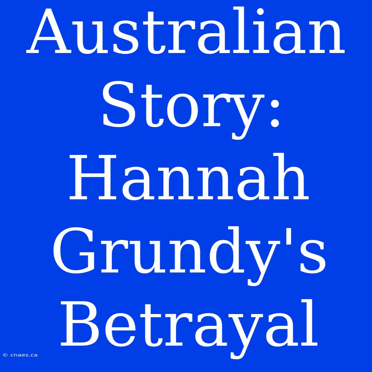 Australian Story: Hannah Grundy's Betrayal