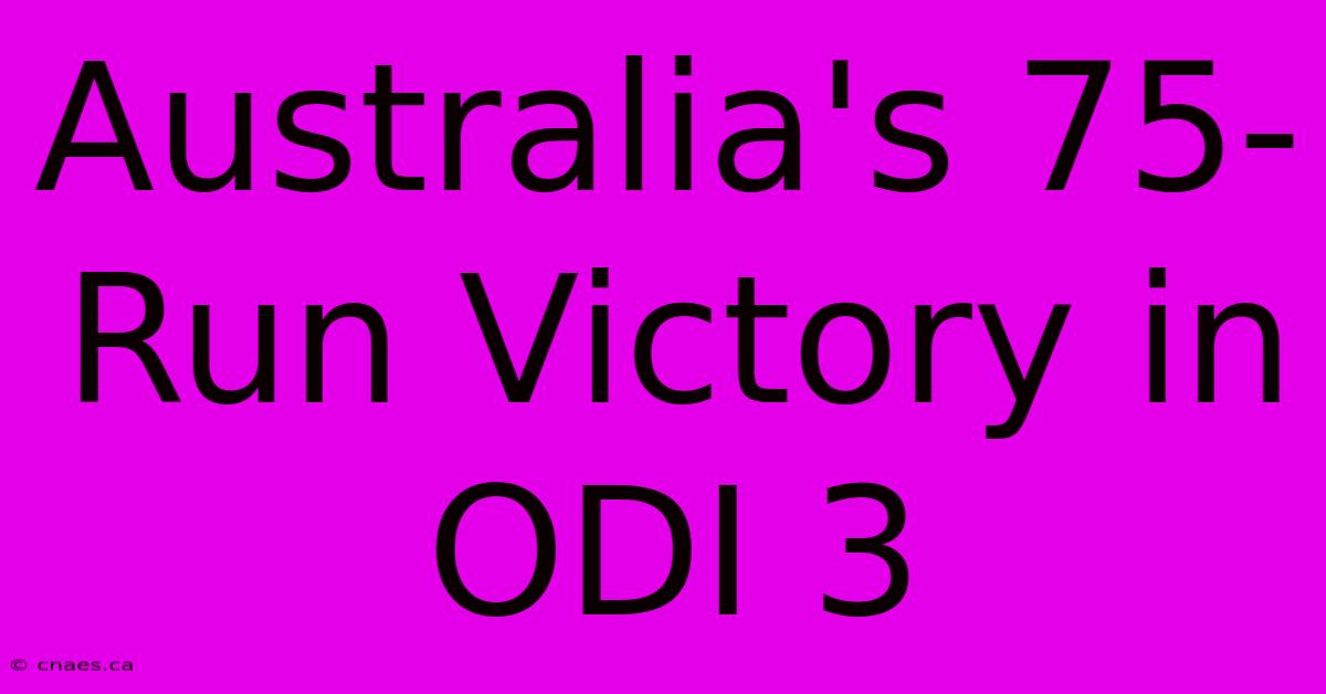 Australia's 75-Run Victory In ODI 3