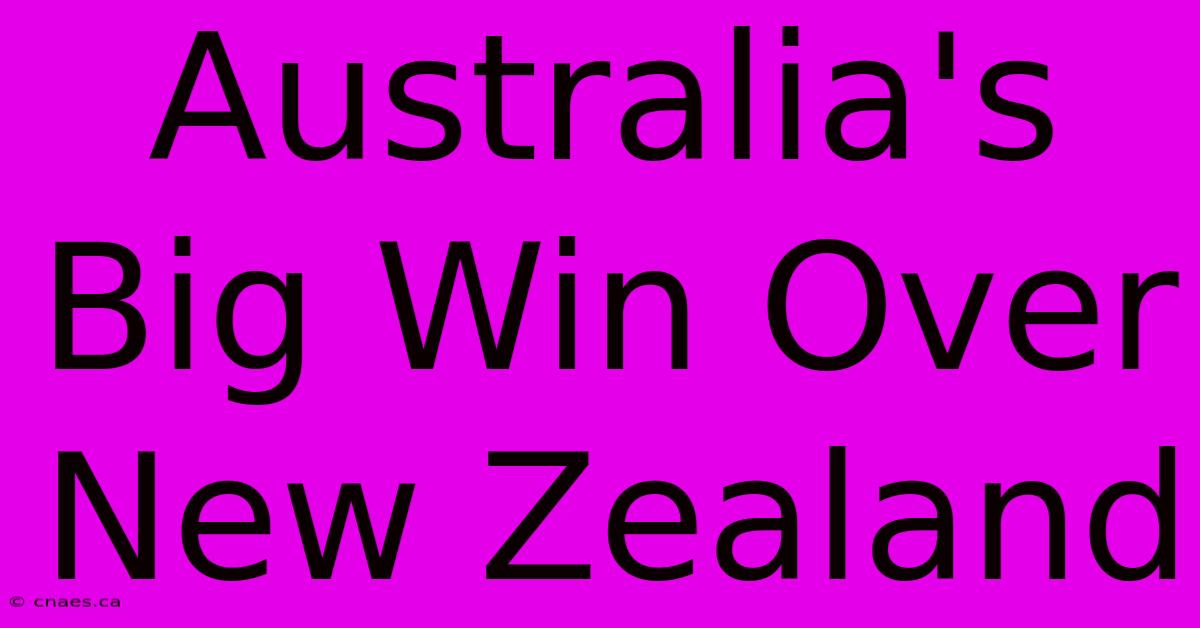 Australia's Big Win Over New Zealand