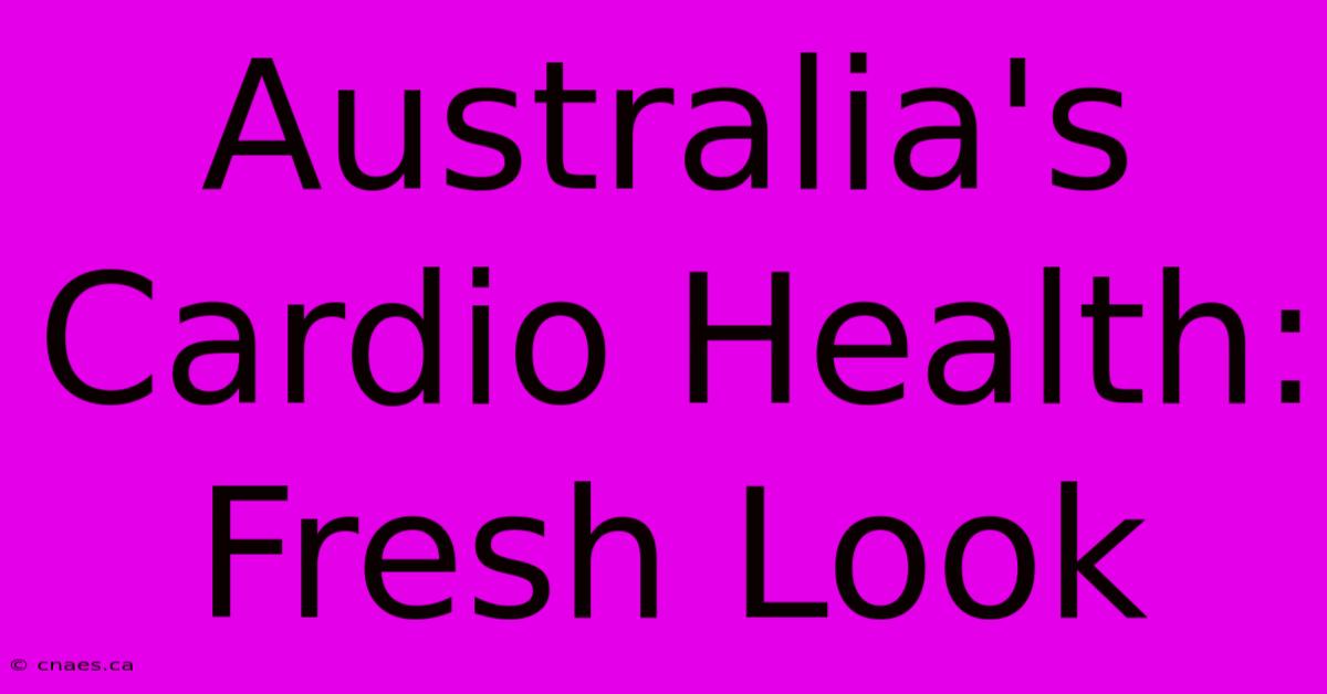 Australia's Cardio Health: Fresh Look