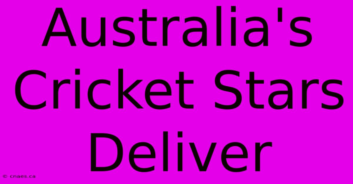 Australia's Cricket Stars Deliver