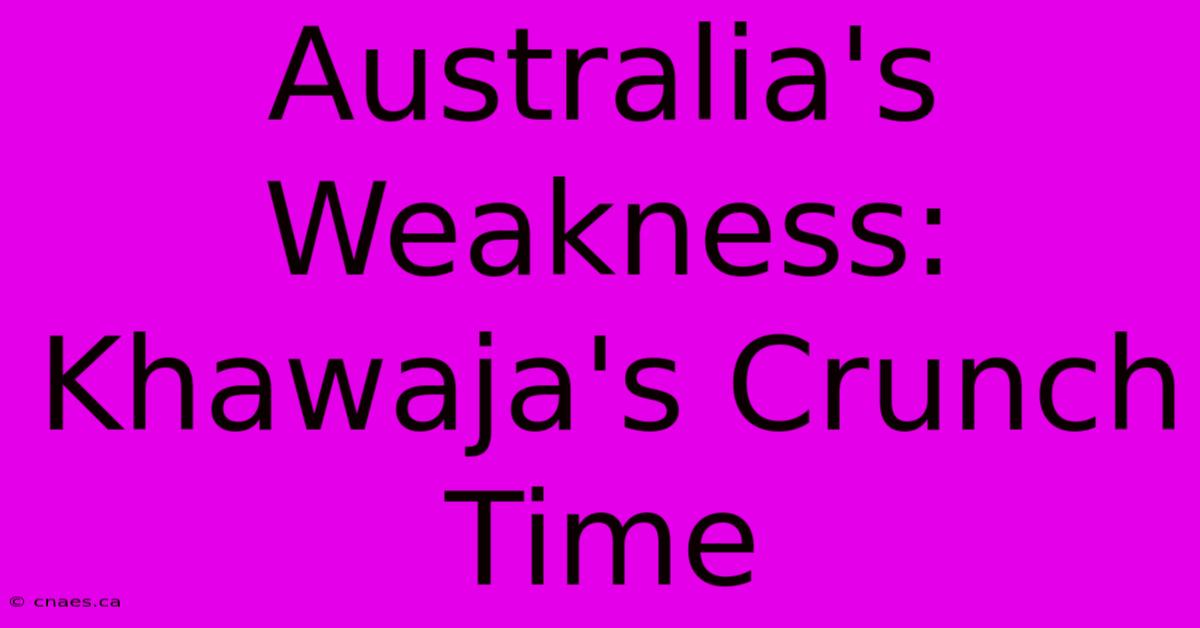 Australia's Weakness: Khawaja's Crunch Time