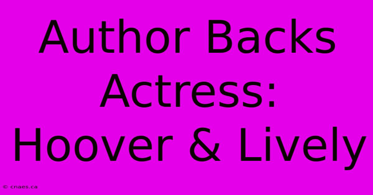 Author Backs Actress: Hoover & Lively