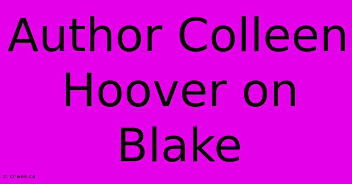 Author Colleen Hoover On Blake